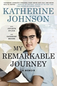 Katherine Johnson et Joylette Hylick - My Remarkable Journey - A Memoir.