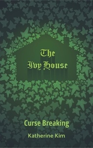 Katherine Kim - The Ivy House: Curse Breaking - The Ivy House, #3.