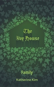  Katherine Kim - The Ivy House: Family - The Ivy House, #4.