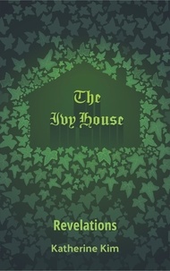  Katherine Kim - The Ivy House: Revelations - The Ivy House, #6.