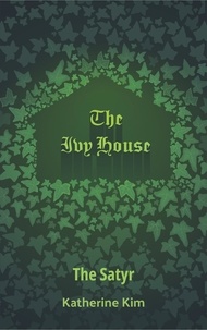  Katherine Kim - The Ivy House: The Satyr - The Ivy House, #5.