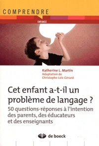Katherine L. Martin - Cet enfant a-t-il un problème de langage ? - 50 questions-réponses à l'intention des parents, des éducateurs et des enseignants.