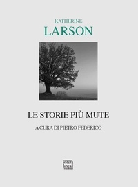 Katherine Larson et Pietro Federico - Le storie più mute.