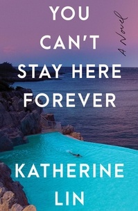 Katherine Lin - You Can't Stay Here Forever - A Novel.
