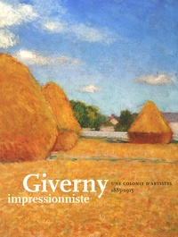 Katherine M. Bourguignon et Nina Lübbren - Giverny impressionniste - Une colonie d'artistes, 1885-1915.