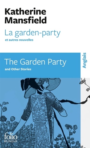 Katherine Mansfield - La Garden-Party et autres nouvelles : The Garden Party and other stories - Edition bilingue français-anglais.