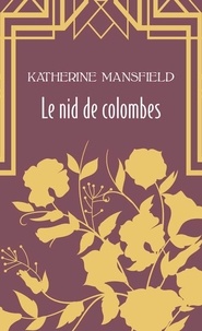 Katherine Mansfield - Le nid de colombes - Suivi de Pension allemande.