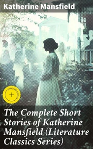 The Complete Short Stories of Katherine Mansfield (Literature Classics Series)