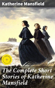 The Complete Short Stories of Katherine Mansfield