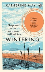 Katherine May - Wintering - The power of rest and retreat in difficult times.