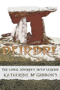  Katherine McGibbons - Deirdre: The Long Journey Into Legend.