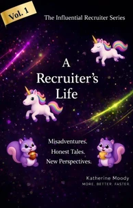 A Recruiter's Life: Misadventures. Honest Tales. New Perspectives.
