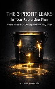 The 3 Profit Leaks in Your Recruiting Firm