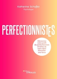 Katherine Morgan Schafler - Perfectionnistes - Découvrez votre profil de perfectionniste et faites de votre désir d'exceller une force.