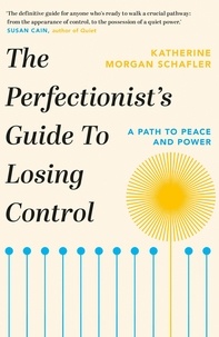 Katherine Morgan Schafler - The Perfectionist's Guide to Losing Control.