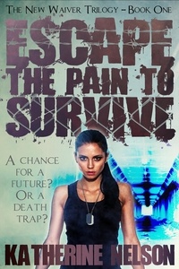  Katherine Nelson - Escape the Pain to Survive - The Waiver Trilogy, #1.