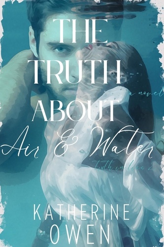  Katherine Owen - The Truth About Air &amp; Water - Truth In Lies, #2.