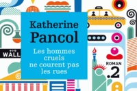 Katherine Pancol - Les hommes cruels ne courent pas les rues.