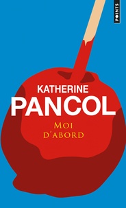 Katherine Pancol - Moi d'abord.