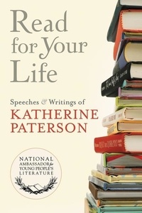 Katherine Paterson - Read for Your Life #1 - Speeches &amp; Writings of Katherine Paterson.