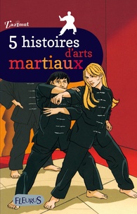 Katherine Quénot et Nine Lescalet - 5 histoires d'arts martiaux.