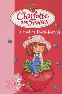 Katherine Quénot - Charlotte aux Fraises Tome 16 : Le chef de Fraisi-Paradis.