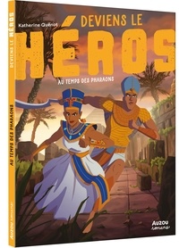 Katherine Quénot et Thomas Tessier - Deviens le héros  : Au temps des pharaons.