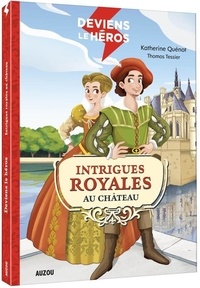 Katherine Quénot - Deviens le héros  : Intrigues royales au château.