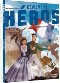 Katherine Quénot et Nicolas Rix - Deviens le héros  : La Révolution.