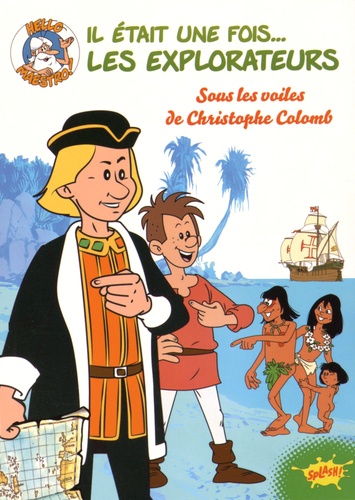 Il était une fois... Les Explorateurs Tome 1 Sous les voiles de Christophe Colomb
