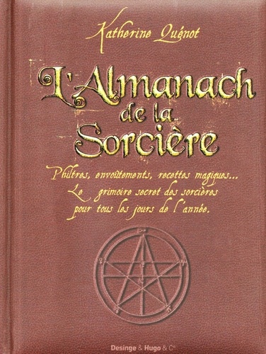 L'almanach de la sorcière. Philtres, envoûtements, recettes magiques... Le grimoire secret des sorcières  pour tous les jours de l'année