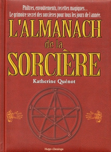 L'Almanach de la Sorcière. Philtres, envoûtements, recettes magiques... Le grimoire secret des sorcières pour tous les jours de l'année