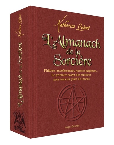 L'almanach de la sorcière. Philtre, envoûtements, recettes magiques... Le grimoire secret des sorcières pour tous les jours de l'année