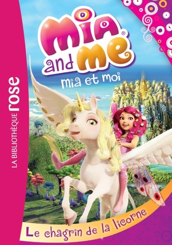 Katherine Quénot - Mia and Me Tome 7 : Le chagrin de la licorne.
