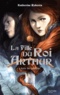 Katherine Roberts - La fille du roi Arthur Tome 1 : L'épée de lumière.