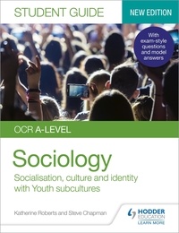 Katherine Roberts et Steve Chapman - OCR A-level Sociology Student Guide 1: Socialisation, culture and identity with Family and Youth subcultures.