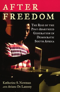 Katherine S Newman et Ariane De Lannoy - After Freedom - The Rise of the Post-Apartheid Generation in Democratic South Africa.