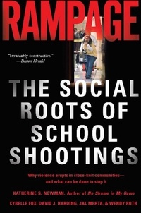 Katherine S. Newman et Cybelle Fox - Rampage - The Social Roots of School Shootings.