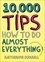 10,000 Tips. How to Do Almost Everything