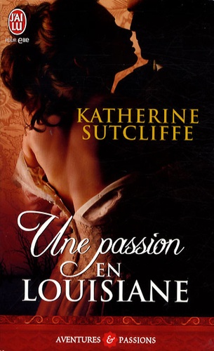Katherine Sutcliffe - Une passion en Louisiane.