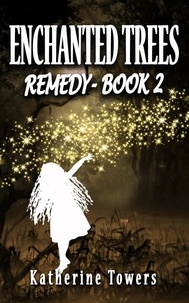  Katherine Towers - Enchanted Trees Book 2 Remedy - Enchanted Trees, #2.