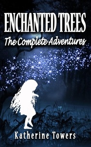  Katherine Towers - Enchanted Trees The Complete Adventures - Enchanted Trees, #4.