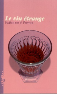 Katherine V. Forrest - Le vin étrange.