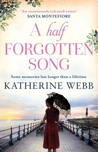 Katherine Webb - A Half Forgotten Song - a powerful tale of the dark side of love, and the shocking truths that dwell there.