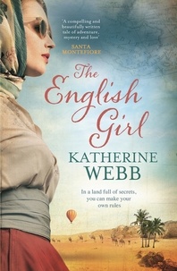 Katherine Webb - The English Girl - A compelling, sweeping novel of love, loss, secrets and betrayal.