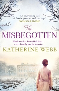 Katherine Webb - The Misbegotten - A mesmerising page-turner about lost love, war and a house full of secrets.