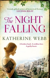 Katherine Webb - The Night Falling - a searing novel of secrets and feuds.