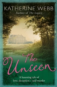 Katherine Webb - The Unseen - a compelling tale of love, deception and illusion.