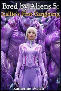 Bred by Aliens 5: Callie’s First Gangbang