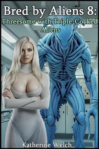 Bred by Aliens 8: Threesome with Triple-Cocked Aliens